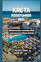 KRETA Reiseführer 2025: Küstenwunder, versteckte Pfade und sonnenverwöhnte Strände (German Edition) B0F5NZRSLD Book Cover