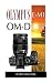 Olympus E-M1 OM-D: Beginner's Guide