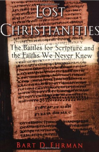 Lost Christianities: The Battles for Scripture and the Faiths We Never Knew