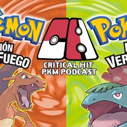 Rojo Fuego Verde Hoja - CriticalHit Pok&eacute;mon Podcast 283