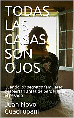 TODAS LAS CASAS SON OJOS: Cuando los secretos familiares despiertan antes de perderse en el pasado