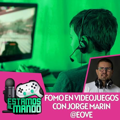 EAM 8-07 -Debate- El Fomo y consumismo de los videojuegos con Jorge Marin cover art