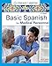 Spanish for Medical Personnel Enhanced Edition: The Basic Spanish Series