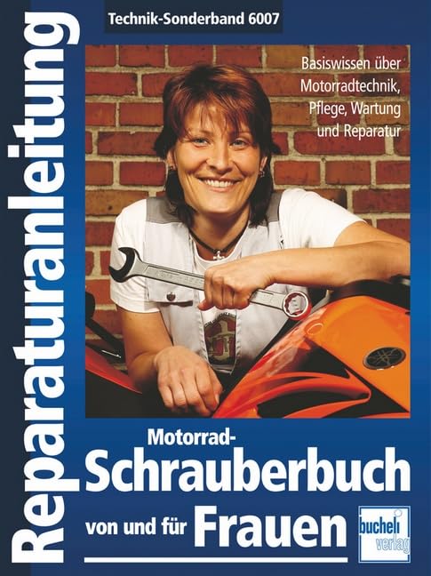 Motorrad-Schrauberbuch von und für Frauen: Basiswissen über Motorradtechnik, Pflege, Wartung und Reparatur