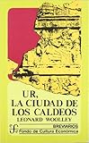 UR, LA CIUDAD DE LOS CALDEOS (WOOLEY) (Spanish Edition)