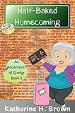 Half-Baked Homecoming: Adventures of Gladys Humorous Senior Cozy Mystery Series