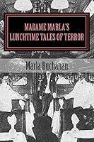 Madame Marla's Lunchtime Tales of Terror: Fast Food For Festering Souls 1508814325 Book Cover