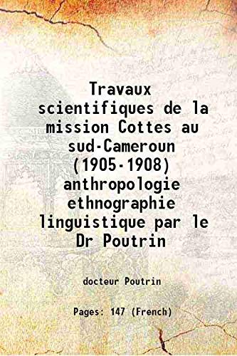 Travaux scientifiques de la mission Cottes au sud-Cameroun (1905-1908) anthropologie ethnographie linguistique par le Dr Poutrin 1911