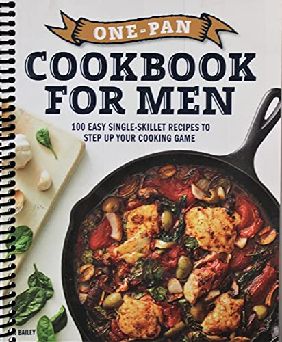 One-Pan Cookbook for Men: 100 Easy Single-Skillet Recipes to Step Up Your Cooking Game