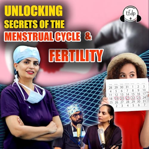 Unlocking the Secrets of the Menstrual Cycle and Fertility with Dr Manisha Mehta