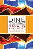 Diné Perspectives: Revitalizing and Reclaiming Navajo Thought (Critical Issues in Indigenous Studies)