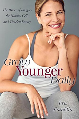 Buy Grow Younger Daily: The Power of Imagery for Healthy Cells and Timeless Beauty — BookShops.in