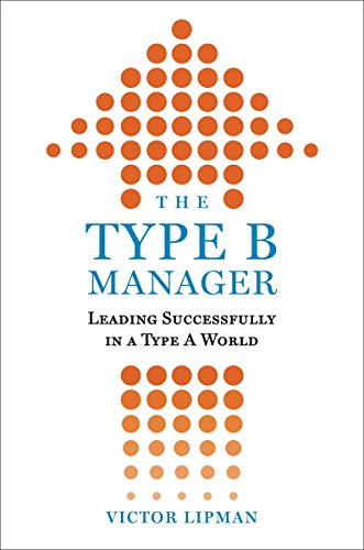 The Type B Manager: Leading Successfully in a Type A World