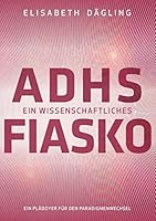 ADHS - Ein wissenschaftliches Fiasko: Ein Plädoyer für den Paradigmenwechsel 3739254114 Book Cover