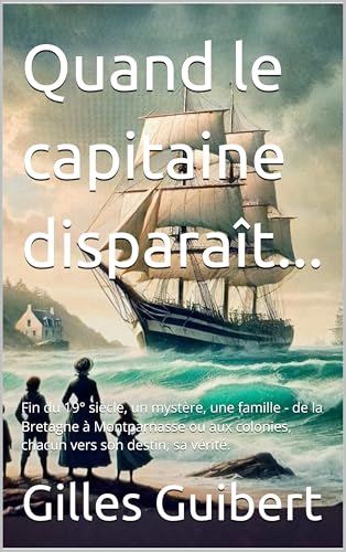 livre Quand le capitaine disparaît...: Fin XIXe Siècle, une fresque familiale portée par le souffle de l'histoire où l'amour résiste au temps, aux océans et aux secrets.