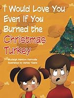 I Would Love You Even If You Burned the Christmas Turkey 1951556402 Book Cover
