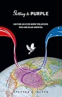 Getting To Purple: Uniting An Ever More Polarized Red And Blue America 0979745403 Book Cover