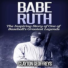 Babe Ruth: The Inspiring Story of One of Baseball’s Greatest Legends Audiolibro Por Clayton Geoffreys arte de portada