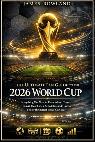 The Ultimate Fan Guide to the 2026 World Cup: Everything