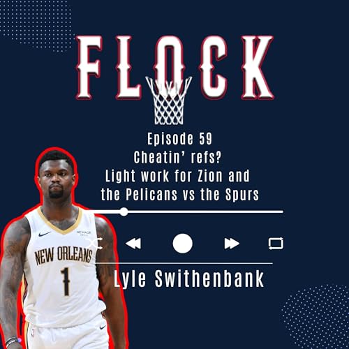 Episode 59: Cheatin&rsquo; refs? Light work for Zion and the Pelicans vs the Spurs