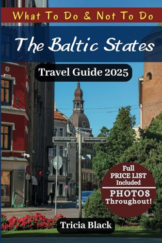 THE BALTIC STATES TRAVEL GUIDE 2025: Discover Budget Tips, Top Attractions, Hidden Gems in Estonia, Latvia & Lithuania with QR Coded Maps and More