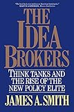 The Idea Brokers: Think Tanks And The Rise Of The New Policy Elite