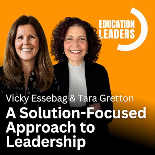 A Solution-Focused Approach to Leadership | A Conversation with Vicky Essebag & Tara Gretton