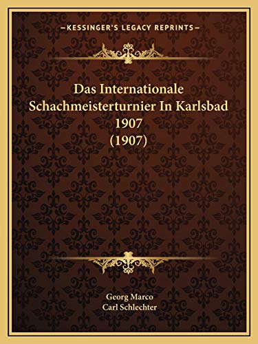 Das Internationale Schachmeisterturnier In Karlsbad 1907 (1907) (German Edition)