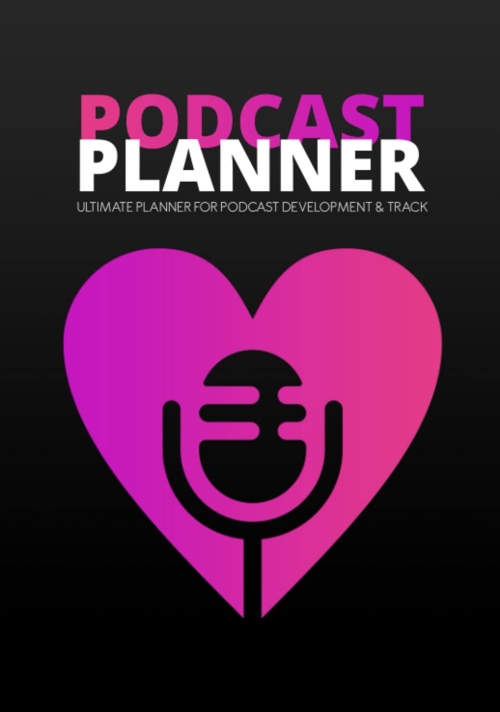 Podcast Planner: A Journal for Planning the Perfect Podcast