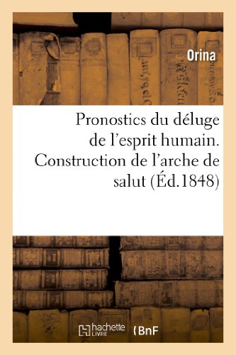 Pronostics du déluge de l'esprit humain. Construction de l'arche de salut, ou génération: de l'ère nouvelle sortant du chaos des idées (Savoirs Et Traditions) (French Edition)
