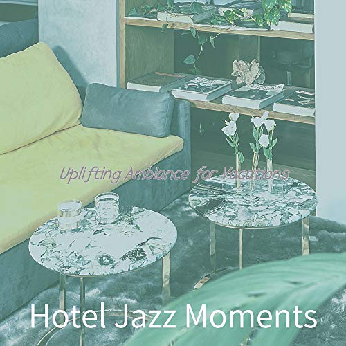 Play Uplifting Ambiance for Vacations by Hotel Jazz Moments on Amazon Music