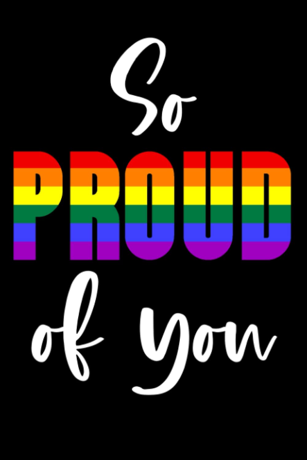 I'm so proud of you notebook: A glorious rainbow of LGBT pride is contained in this lined notebook's cover. A perfect coming out gift