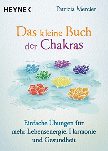 Das kleine Buch der Chakras: Einfache Übungen für mehr Lebensenergie, Harmonie und Gesundheit (German Edition)