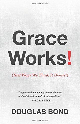 By Douglas Bond Grace Works!: And Ways We Think It Doesn't [Paperback]