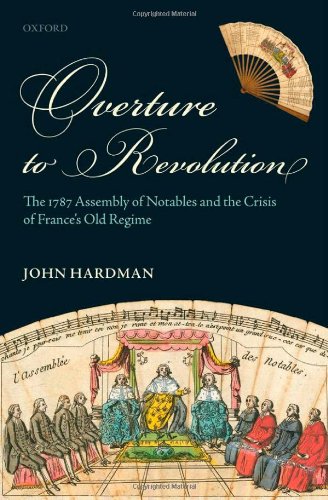 Overture to Revolution: The 1787 Assembly of Notables and the Crisis of France's Old Regime
