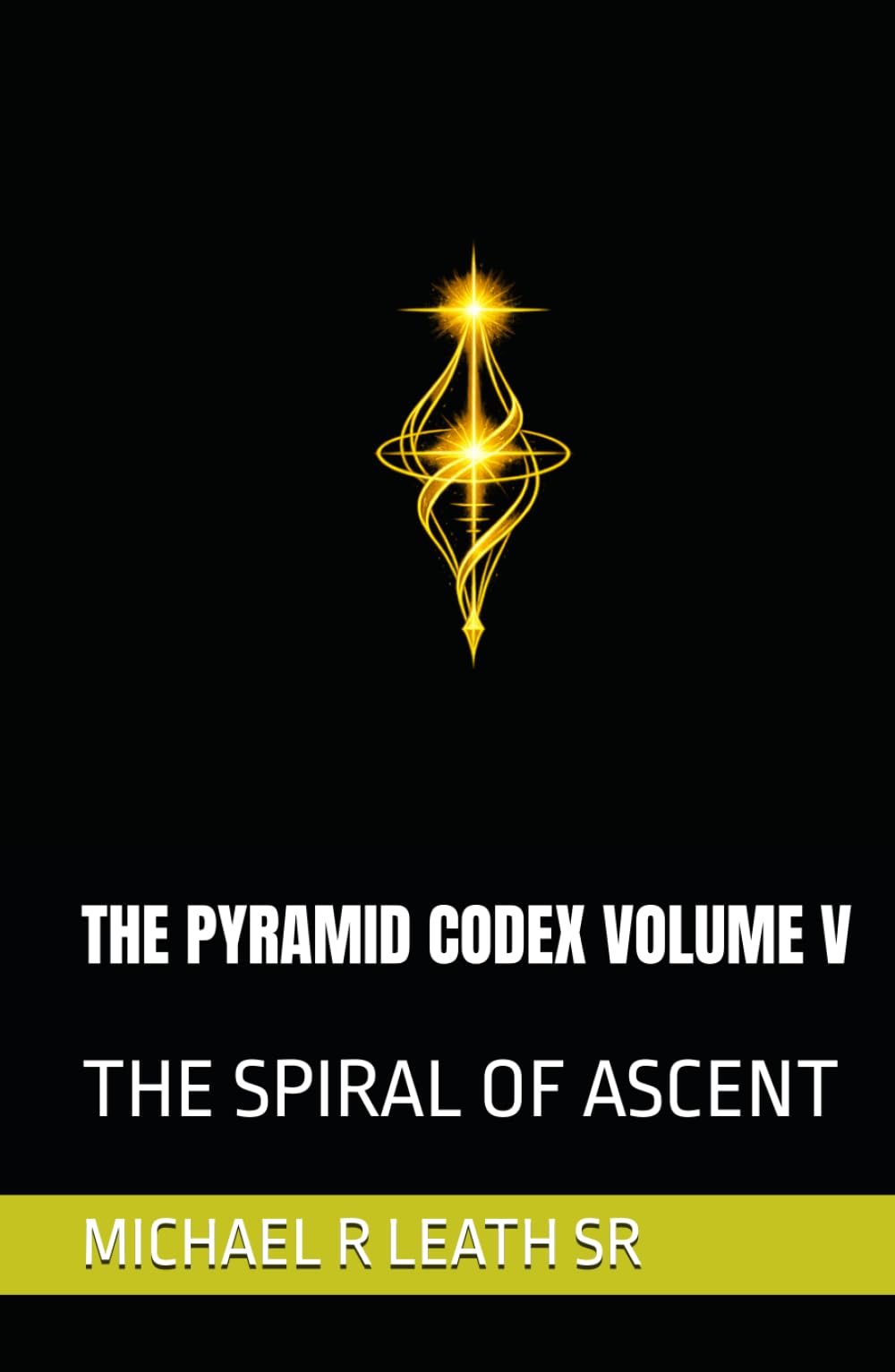 THE PYRAMID CODEX VOLUME V: THE SPIRAL OF ASCENT