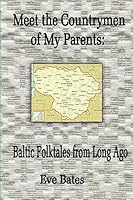 Meet the Countrymen of My Parents: : Baltic Folktales from Long Ago 150779388X Book Cover