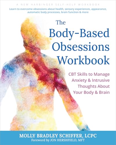 The Body-Based Obsessions Workbook: CBT Skills to Manage Anxiety and Intrusive Thoughts About Your Body and Brain (New Harbinger Self-help Workbooks)