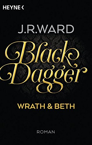 Black Dagger - Wrath & Beth: Roman (BLACK DAGGER Doppelbände, Band 1) Black Dagger - Wrath & Beth: Roman (BLACK DAGGER Doppelbände, Band 1)