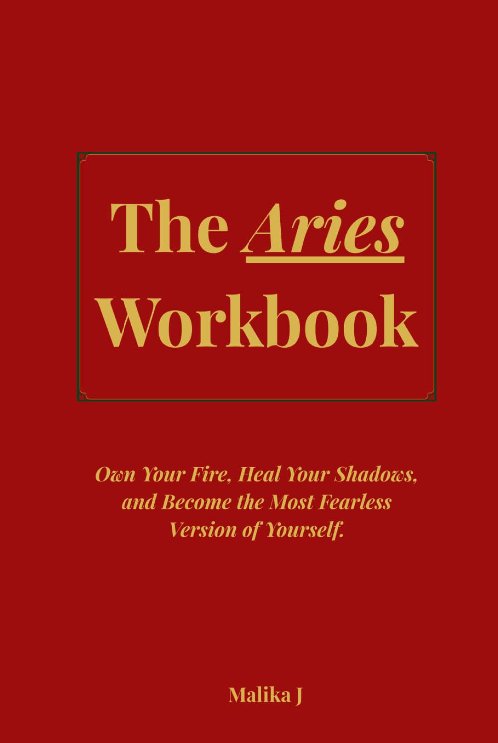 The Aries Workbook: Own Your Fire, Heal Your Shadows, and Become the Most Fearless Version of Yourself.