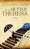 Nicht Mutter Theresa: Entwicklungsroman (Schicksalsschläge & Liebe 1)