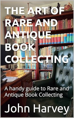 The Art of Rare and Antique Book Collecting: A handy guide to Rare and Antique Book Collecting