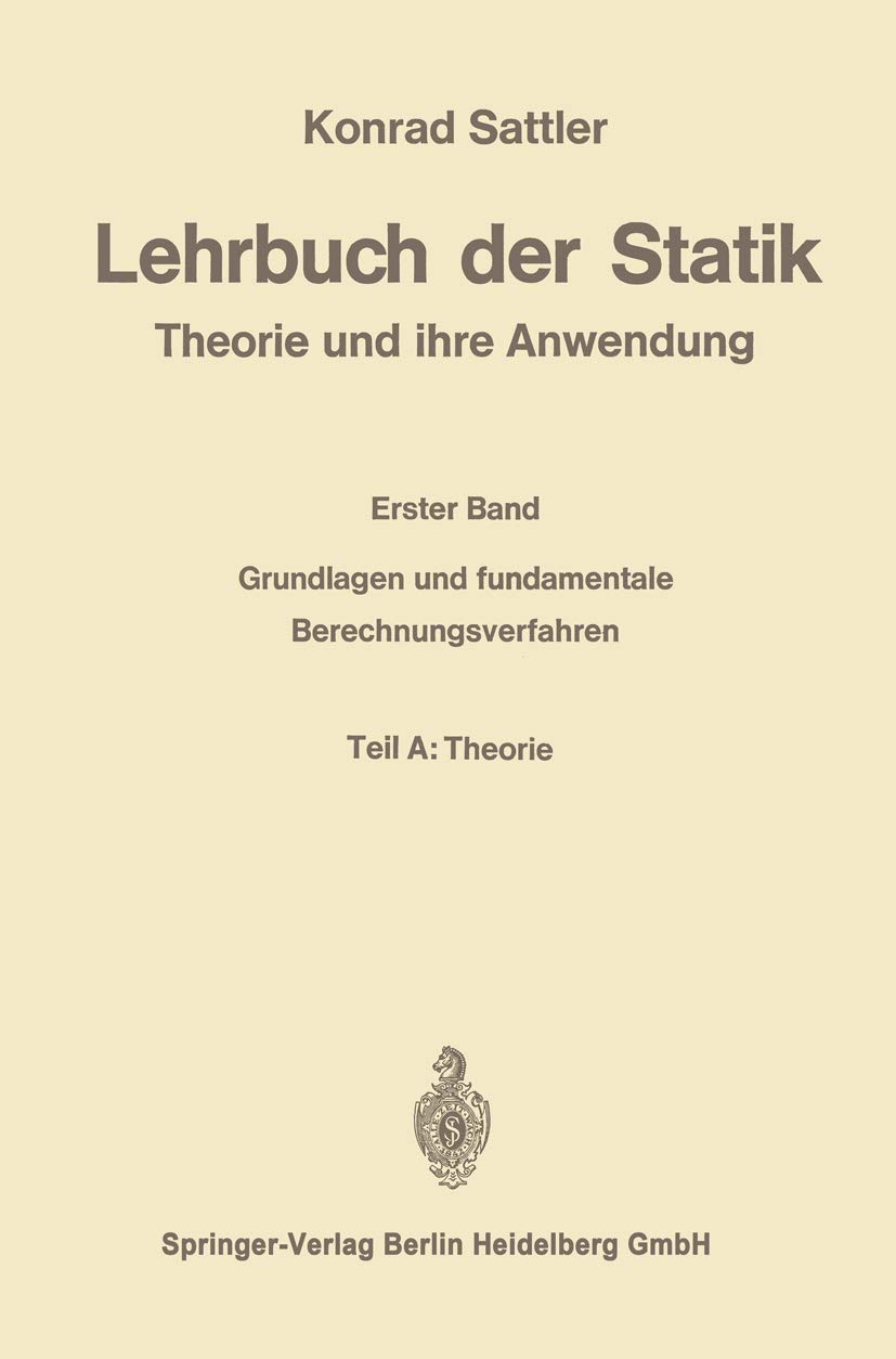 Lehrbuch der Statik: Theorie und ihre Anwendungen. Erster Band: Grundlagen und fundamentale Berechnungsverfahren