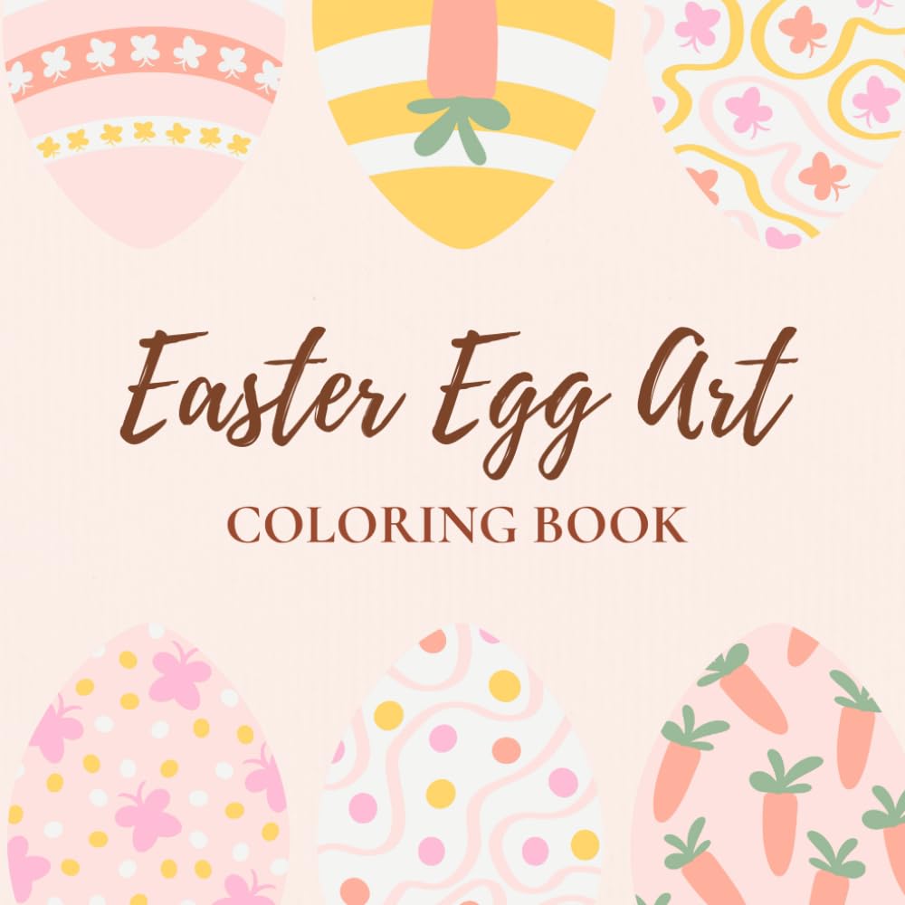 Easter Egg Art Coloring Book: Fun Easter Egg Coloring Pages for Kids, Families, and All Ages