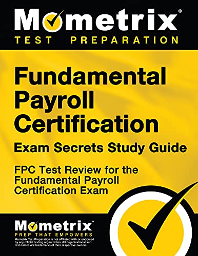 Fundamental Payroll Certification Exam Secrets Study Guide: Fpc Test Review For The Fundamental Payroll Certification Exam #TOP16
