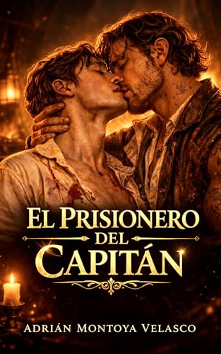 El prisionero del capitán: Un romance histórico MM de piratas entre abordajes, mapas y el rugido del mar (Corazones bajo bandera negra nº 1) ✅