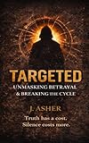 targeted individuals  TARGETED: : Unmasking Betrayal & Breaking the Cycle (English Edition)