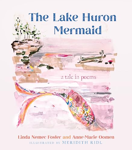 The Lake Huron Mermaid: A Tale in Poems (Made in Michigan Writer Series)
