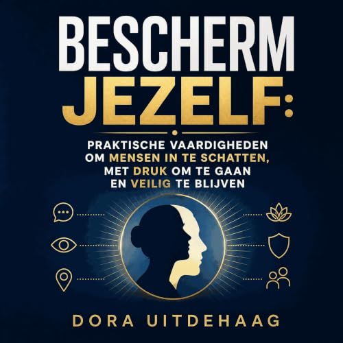 『Bescherm jezelf: Praktische vaardigheden om mensen in te schatten, met druk om te gaan en veilig te blijven』のカバーアート