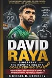 DAVID RAYA BIOGRAPHY: The Inspiring Rise Of A Goalkeeping Star – From Humble Beginnings In Spain To International Football Success